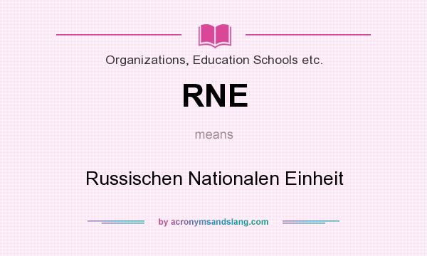 What does RNE mean? It stands for Russischen Nationalen Einheit