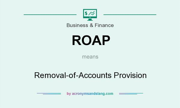 What does ROAP mean? It stands for Removal-of-Accounts Provision