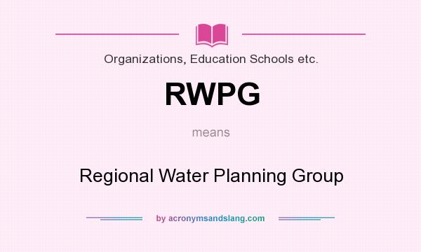 What does RWPG mean? It stands for Regional Water Planning Group