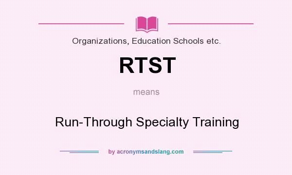 What does RTST mean? It stands for Run-Through Specialty Training