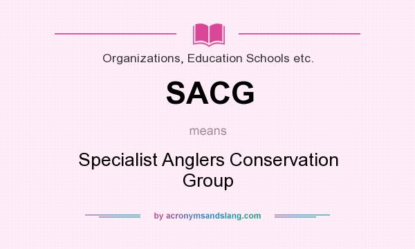 What does SACG mean? It stands for Specialist Anglers Conservation Group