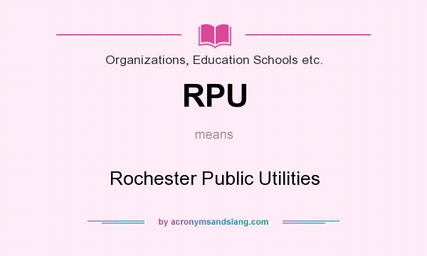 What does RPU mean? It stands for Rochester Public Utilities