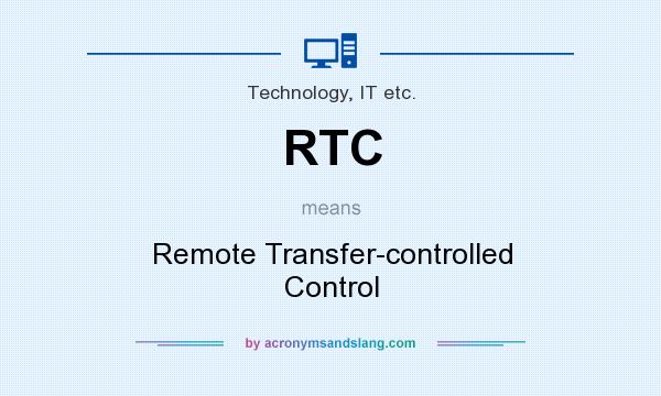 What does RTC mean? It stands for Remote Transfer-controlled Control