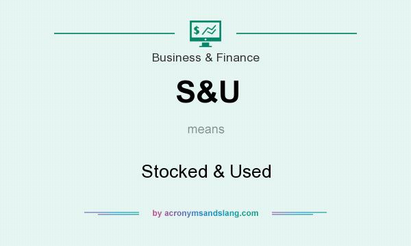 What does S&U mean? It stands for Stocked & Used
