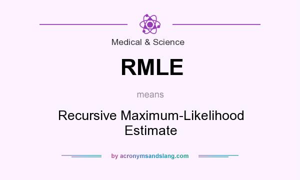 What does RMLE mean? It stands for Recursive Maximum-Likelihood Estimate