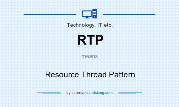 What does RTP mean? It stands for Resource Thread Pattern