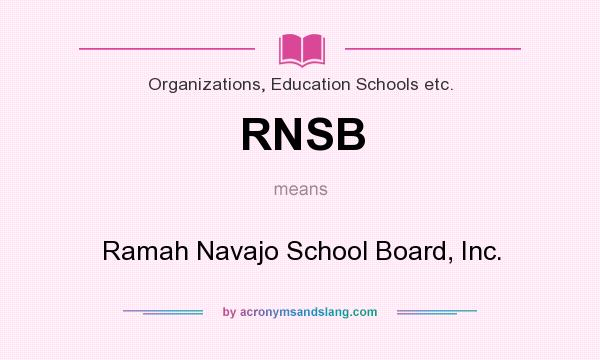 What does RNSB mean? It stands for Ramah Navajo School Board, Inc.