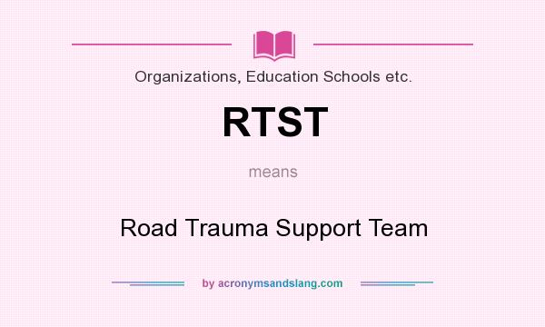 What does RTST mean? It stands for Road Trauma Support Team