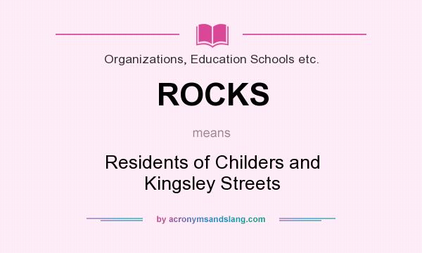 What does ROCKS mean? It stands for Residents of Childers and Kingsley Streets