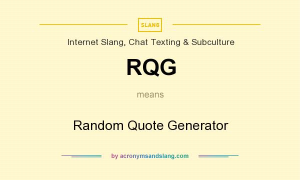 What does RQG mean? It stands for Random Quote Generator