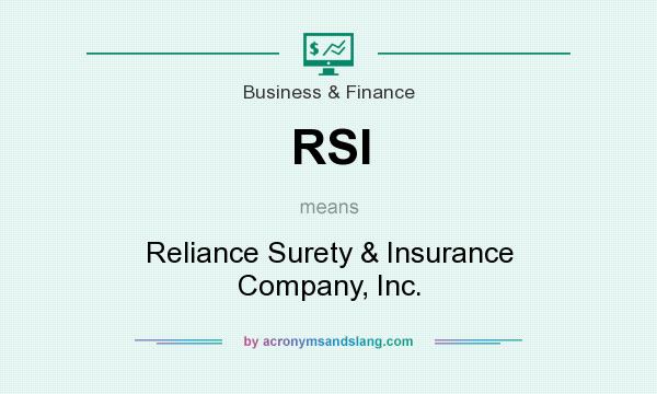 What does RSI mean? It stands for Reliance Surety & Insurance Company, Inc.