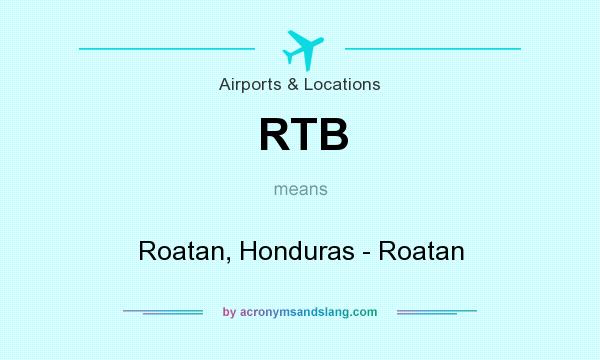 What does RTB mean? It stands for Roatan, Honduras - Roatan