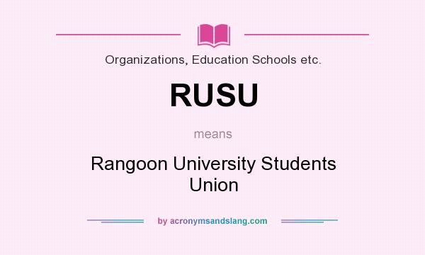 What does RUSU mean? It stands for Rangoon University Students Union