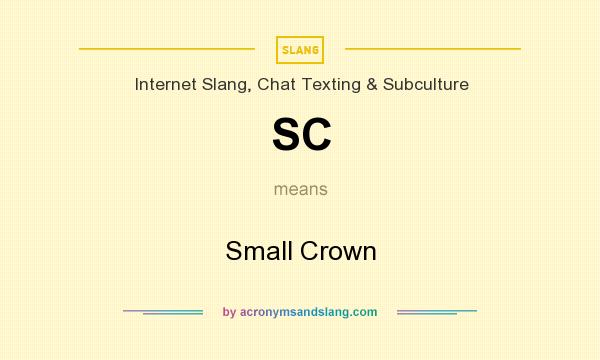 What does SC mean? It stands for Small Crown