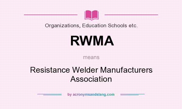 What does RWMA mean? It stands for Resistance Welder Manufacturers Association