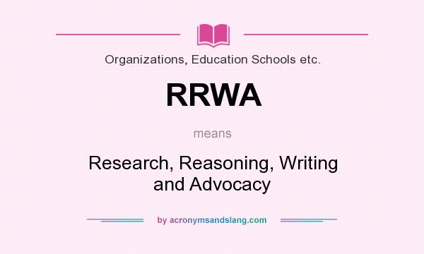 What does RRWA mean? It stands for Research, Reasoning, Writing and Advocacy