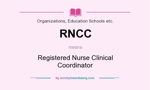 What does RNCC mean? It stands for Registered Nurse Clinical Coordinator