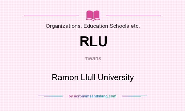 What does RLU mean? It stands for Ramon Llull University