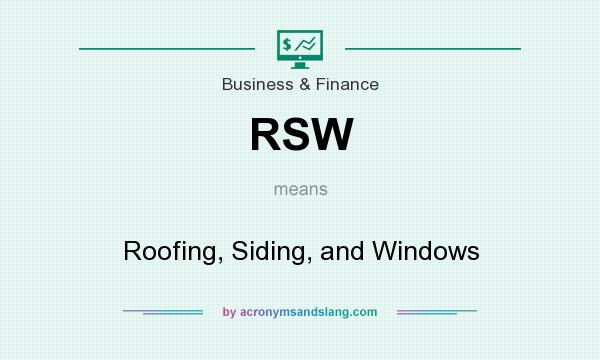 What does RSW mean? It stands for Roofing, Siding, and Windows