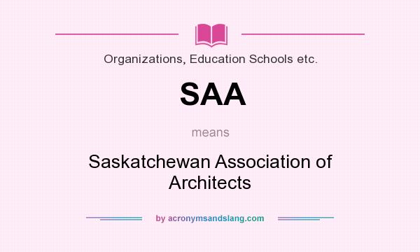 What does SAA mean? It stands for Saskatchewan Association of Architects