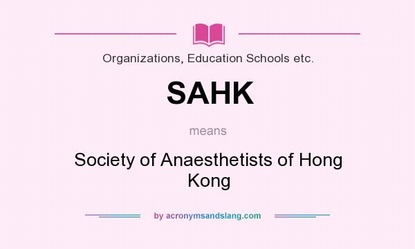What does SAHK mean? It stands for Society of Anaesthetists of Hong Kong