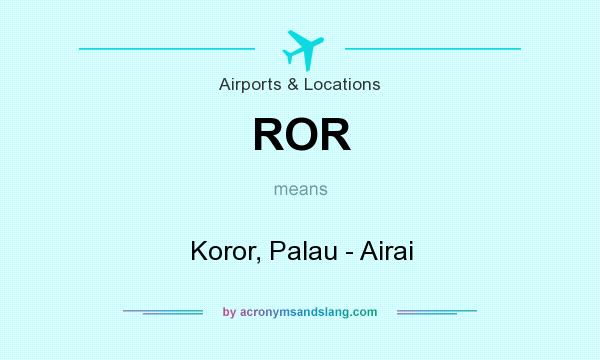 What does ROR mean? It stands for Koror, Palau - Airai