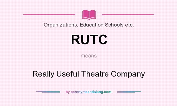 What does RUTC mean? It stands for Really Useful Theatre Company