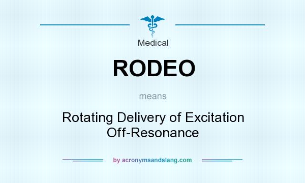 What does RODEO mean? It stands for Rotating Delivery of Excitation Off-Resonance