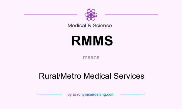 What does RMMS mean? It stands for Rural/Metro Medical Services