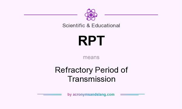 What does RPT mean? It stands for Refractory Period of Transmission