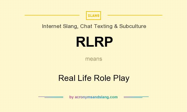 What does RLRP mean? It stands for Real Life Role Play
