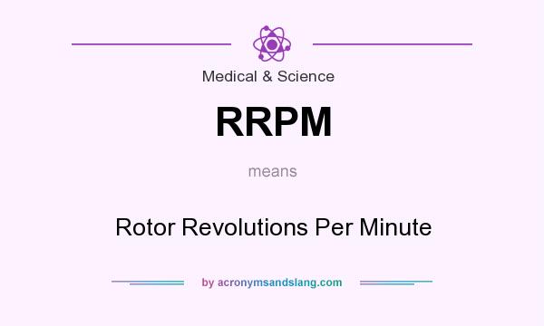 What does RRPM mean? It stands for Rotor Revolutions Per Minute