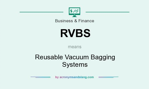 What does RVBS mean? It stands for Reusable Vacuum Bagging Systems