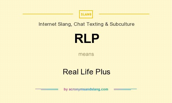 What does RLP mean? It stands for Real Life Plus