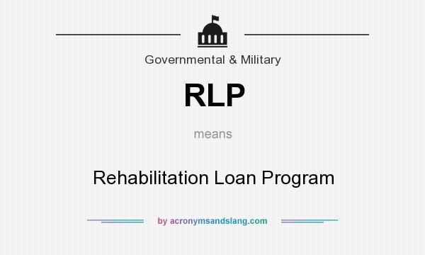 What does RLP mean? It stands for Rehabilitation Loan Program