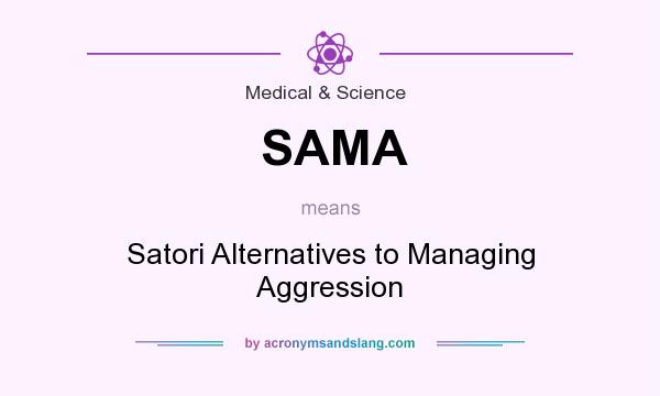 What does SAMA mean? It stands for Satori Alternatives to Managing Aggression
