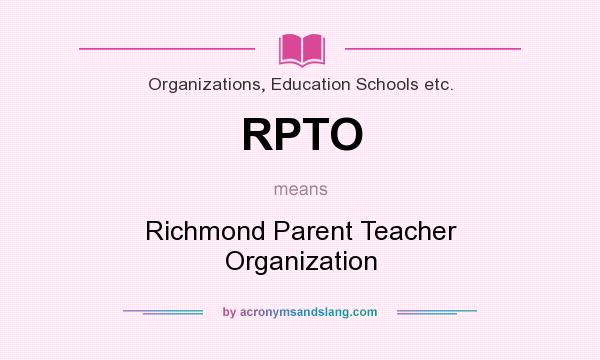 What does RPTO mean? It stands for Richmond Parent Teacher Organization