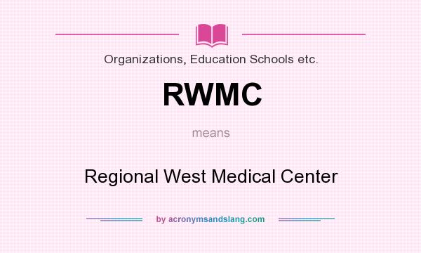 What does RWMC mean? It stands for Regional West Medical Center