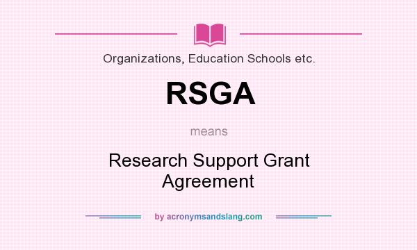 What does RSGA mean? It stands for Research Support Grant Agreement