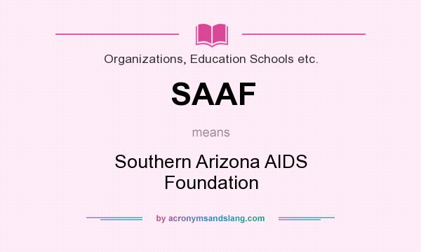 What does SAAF mean? It stands for Southern Arizona AIDS Foundation