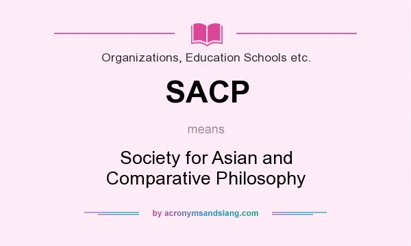 What does SACP mean? It stands for Society for Asian and Comparative Philosophy