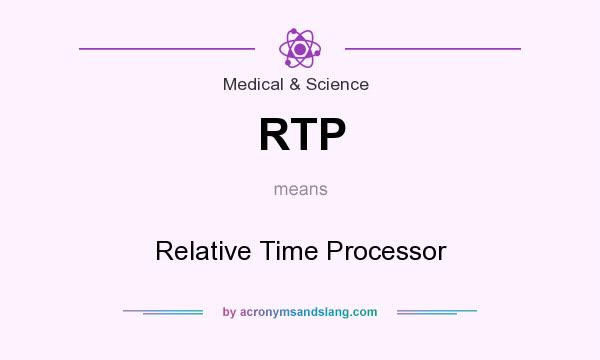 What does RTP mean? It stands for Relative Time Processor