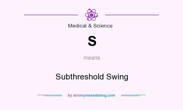What does S mean? It stands for Subthreshold Swing