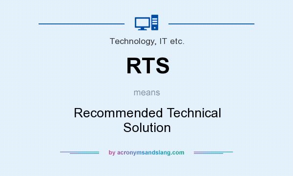 What does RTS mean? It stands for Recommended Technical Solution
