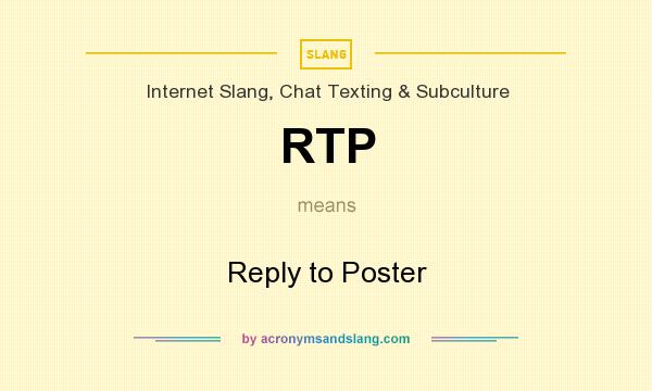 What does RTP mean? It stands for Reply to Poster