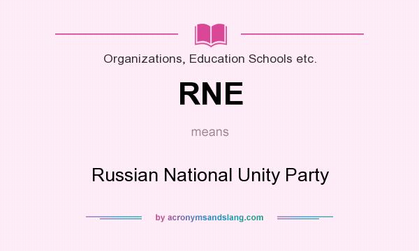 What does RNE mean? It stands for Russian National Unity Party