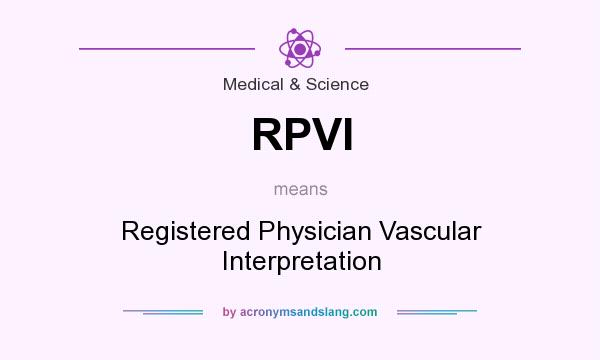 What does RPVI mean? It stands for Registered Physician Vascular Interpretation