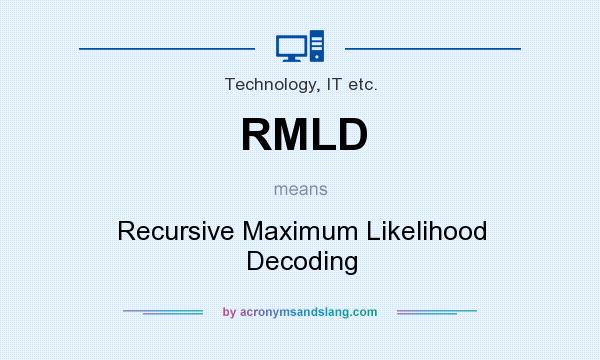 What does RMLD mean? It stands for Recursive Maximum Likelihood Decoding