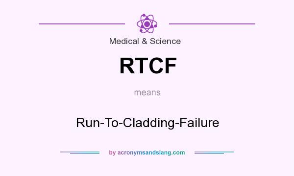 What does RTCF mean? It stands for Run-To-Cladding-Failure