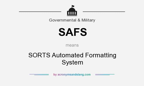 What does SAFS mean? It stands for SORTS Automated Formatting System